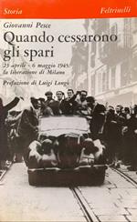 Quando cessarono gli spari. 23 aprile - 6 maggio 1945: la liberazione di Milano