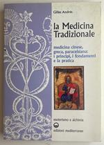 La medicina tradizionale. Medicina cinese, greca, paracelsiana: i principi, i fondamenti, la pratica