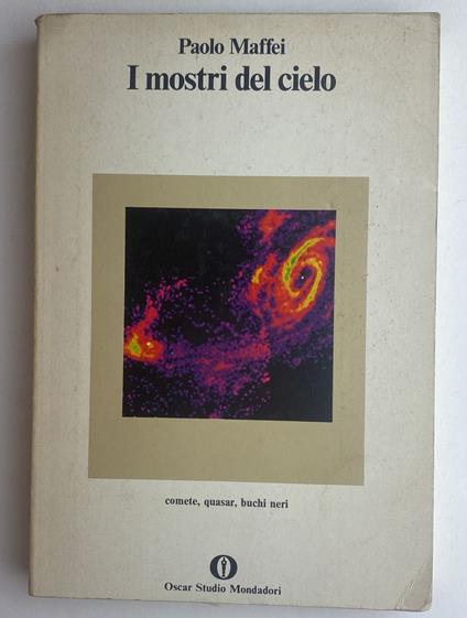 I mostri del cielo. Comete, quasar, buchi neri - Paolo Maffei,Paolo Maffei - copertina