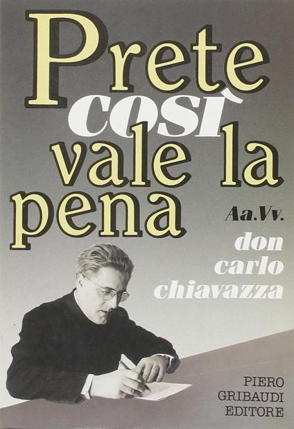 Un prete così vale la pena. Don Carlo Chiavazza - copertina