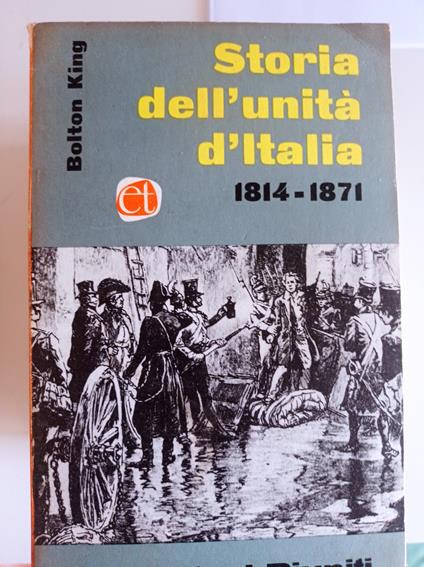 Storia dell'Unità d'Italia 1814 - 1871 - Bolton King - copertina