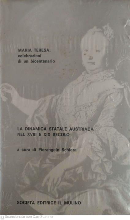 Maria Teresa: celebrazioni di un bicentenario. La dinamica statale austriaca nel XVIII e XIX secolo - Pierangelo Schiera - copertina