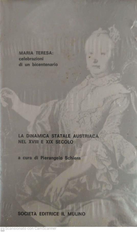 Maria Teresa: celebrazioni di un bicentenario. La dinamica statale austriaca nel XVIII e XIX secolo - Pierangelo Schiera - copertina