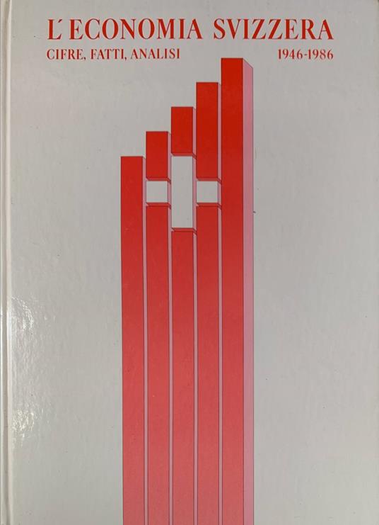 L' economia svizzera 1946-1986. Cifre, fatti, analisi - copertina