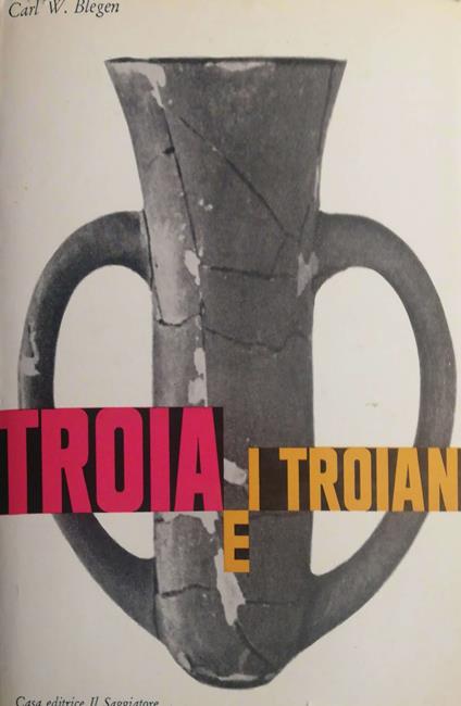 Troia e troiani - Carl W. Blegen - copertina