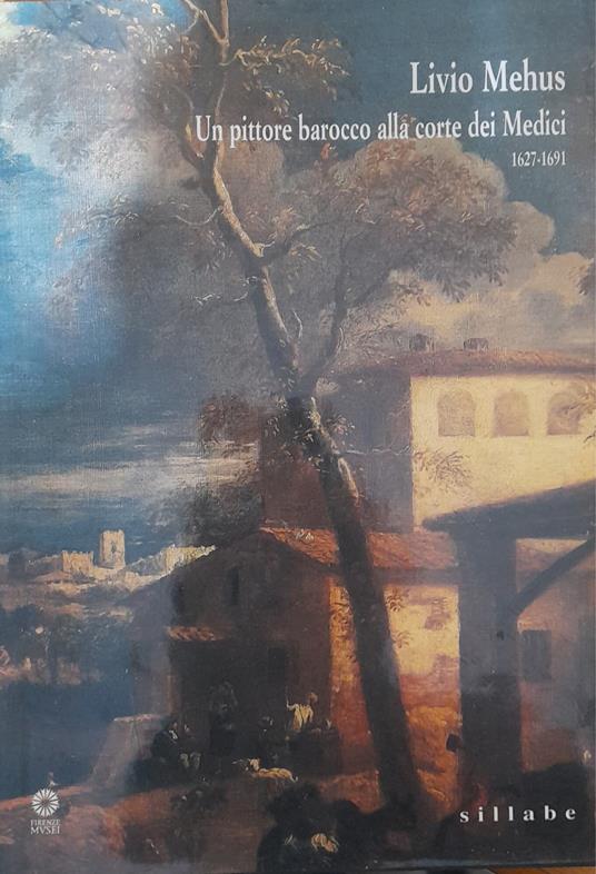 Livio Mehus. Un pittore barocco alla corte dei Medici 1627-1691. Catalogo della mostra. Ediz. illustrata - Marco Chiarini - copertina