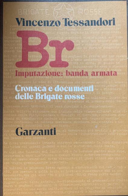 Br - Imputazione banda armata. Cronaca e documenti delle Brigate rosse - Vincenzo Tessandori - copertina
