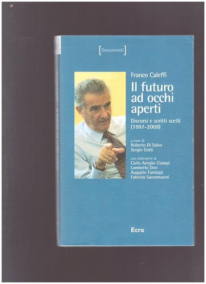 Franco Caleffi Il futuro ad occhi aperti. Discorsi e scritti scelti (1997-2009) - copertina