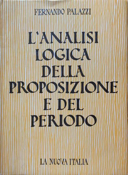 L' analisi logica della proposizione e del periodo - Fernando Palazzi - copertina