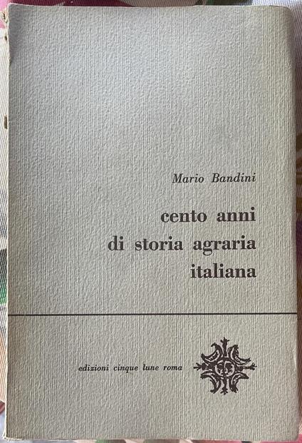 Cento anni di storia agraria italiana - Mario Bandini - copertina