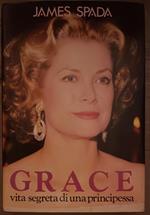 Grace. Vita segreta di una principessa