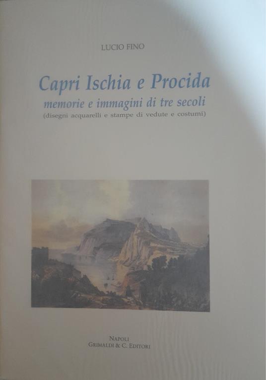 Capri, Ischia e Procida. Memorie e immagini di tre secoli - Lucio Fino - copertina