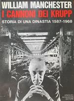 I cannoni dei Krupp. Storia di una dinastia 1587-1968