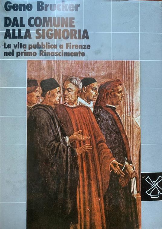 Dal comune alla signoria. La vita pubblica a Firenze nel primo Rinascimento - copertina