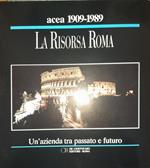 ACEA 1909-1989 La Risorsa Roma. Un'azienda tra passato e futuro