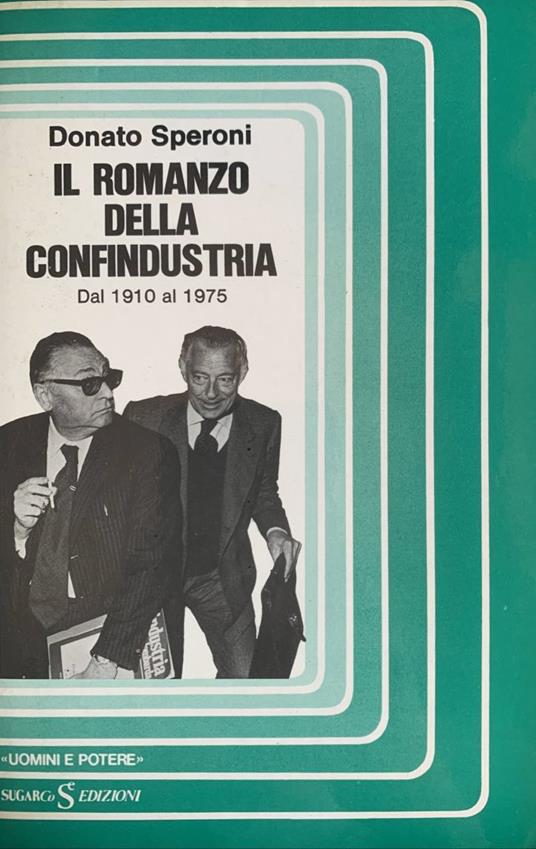 Il romanzo della Confindustria. Dal 1910 al 1975 - Donato Speroni - copertina