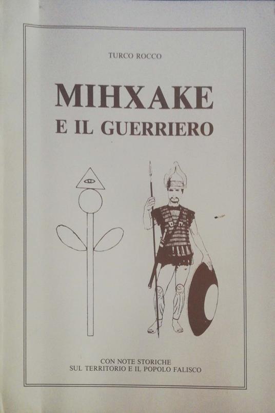 Mihxake e il guerriero. Con note storiche sul territorio e il popolo falisco - copertina