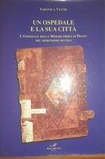 Un ospedale e la sua città. L'ospedale della misericordia di Prato nel sedicesimo secolo