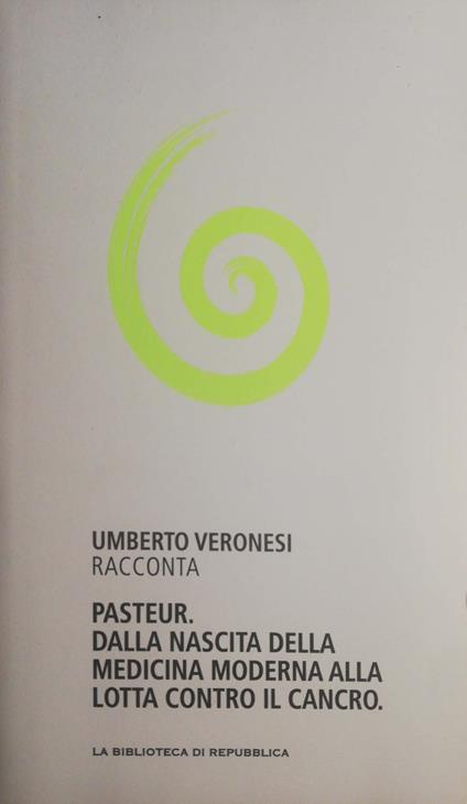 Pasteur. Dalla nascita della medicina moderna alla lotta contro il cancro - Umberto Veronesi - copertina