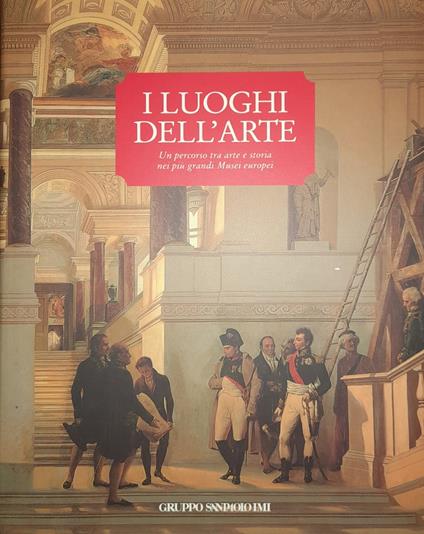 I luoghi dell'arte. Un percorso tra arte e storia nei più grandi Musei europei - copertina