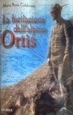 La fucilazione dell'alpino Ortis
