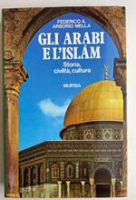 Gli arabi e l'Islam. Storia, civiltà, cultura