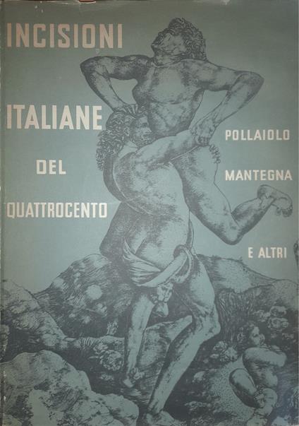 Incisioni italiane del quattrocento. Pollaiolo Mantegna e Altri - Antony De Witt - copertina