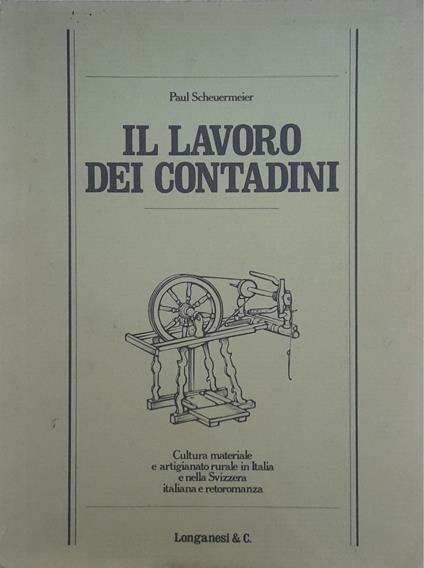 Il lavoro dei contadini. Cultura materiale e artigianato rurale in Italia e nella Svizzera italiana e retoromanza - 2° volume - Paul Scheuermeier - copertina