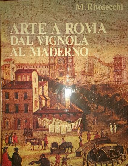 Arte a Roma dal Vignola al Maderno - Mario Rivosecchi - copertina