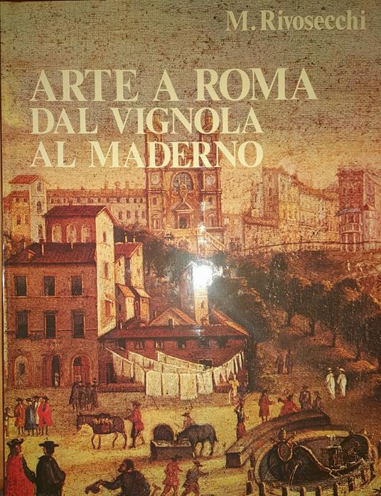 Arte a Roma dal Vignola al Maderno - Mario Rivosecchi - copertina