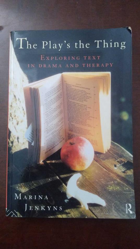 The Play's the Thing: Exploring Text in Drama and Therapy - copertina