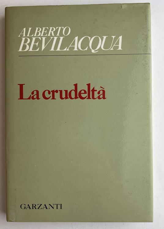 La Crudeltà (AUTOGRAFATO) - Alberto Bevilacqua,Bevilacqua Alberto - copertina