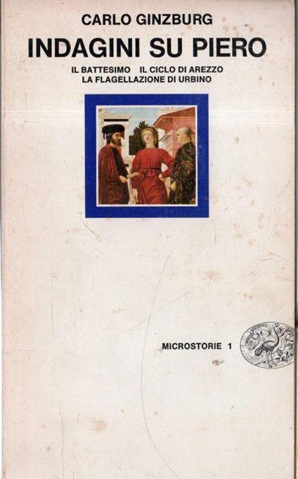 Indagini su Piero - il battesimo, il ciclo di Arezzo, la flagellazione di Urbino - Carlo Ginzburg - copertina