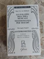 Lo sviluppo dell'idea musicale-Testimonianza per Mozart-Anti-Prometeo. Il musicale nell'estetica teologica di Hans Urs von Balthasar