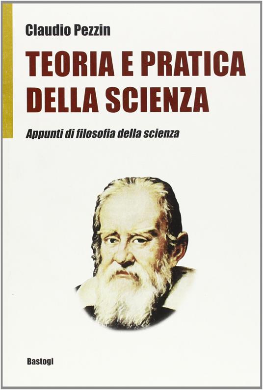 Teoria e pratica della scienza. Appunti di filosofia della scienza - Claudio Pezzin - copertina