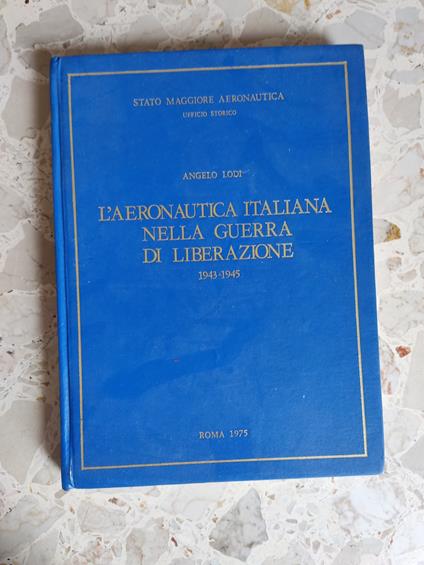 L' aeronautica italiana nella guerra di liberazione 1943-1945 - Angelo Lodi - copertina