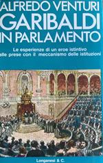 Garibaldi in parlamento. Le esperienze di un eroe istintivo alle prese con il meccanismo delle istituzioni