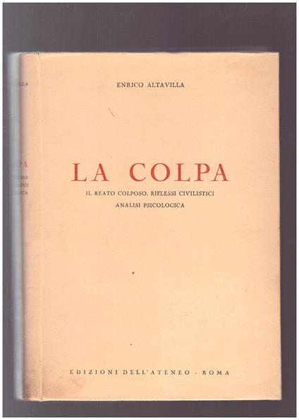 La colpa. Il reato colposo, riflessi civilistici analisi psicologica - Enrico Altavilla - copertina