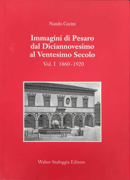 Immagini di Pesaro dal Diciannovesimo al Ventesimo secolo Vol.1 - Nando Cecini - copertina
