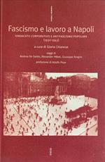 Fascismo e lavoro a Napoli. Sindacato corporativo e antifascismo popolare (1930-1943)