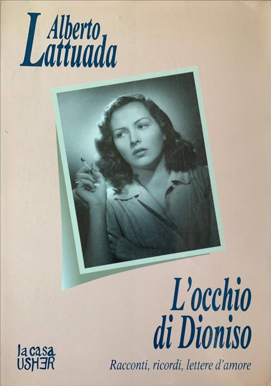 L' occhio di Dioniso. Racconti, ricordi, lettere d'amore - Alberto Lattuada - copertina