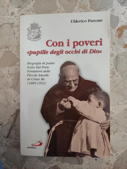 Con i poveri "pupille degli occhi di Dio". Biografia di padre Sosio Del Prete, Fondatore delle Piccole Ancelle di Cristo Re (188 - copertina