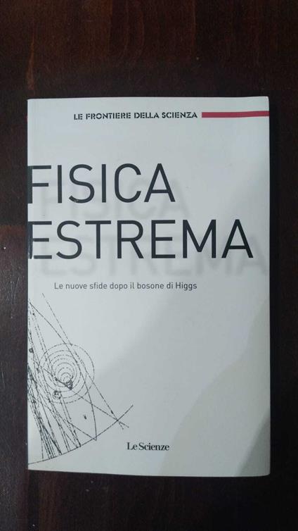 Fisica Estrema. Le nuove sfide dopo il bosone di Higgs - copertina