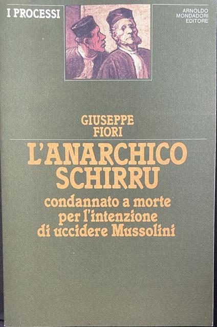 L' anarchico Schirru condannato a morte per l'intenzione di uccidere Mussolini - Giuseppe Fiori - copertina