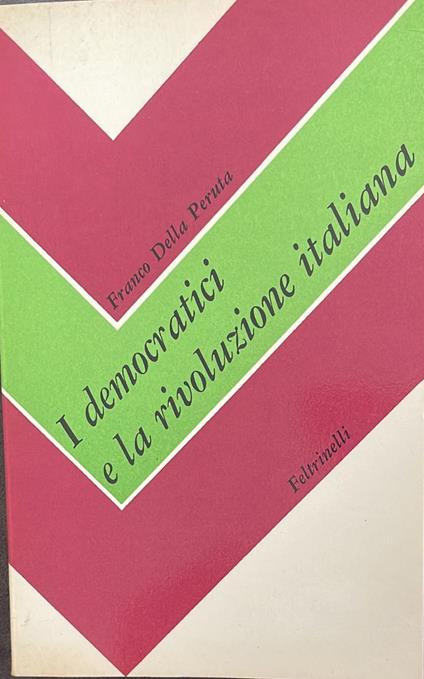 I democratici e la rivoluzione italiana (Dibattiti ideali e contrasti politici all'indomani del 1848) - Franco Della Peruta - copertina