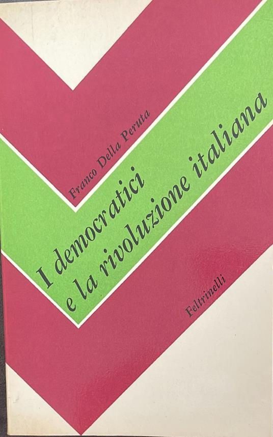 I democratici e la rivoluzione italiana (Dibattiti ideali e contrasti politici all'indomani del 1848) - Franco Della Peruta - copertina