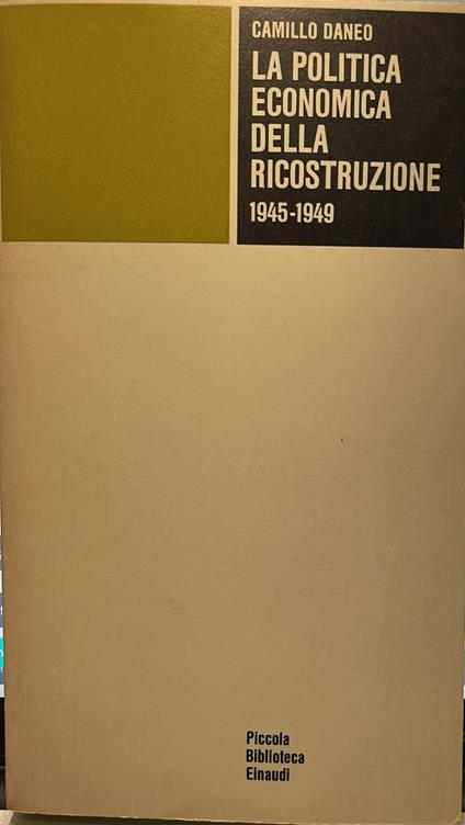 La politica economica della ricostruzione 1945-1949 - Camillo Daneo - copertina
