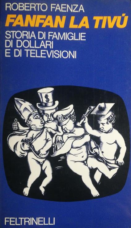 Fanfan la Tivù. Storia di famiglie di dollari e di televisioni - Roberto Faenza - copertina
