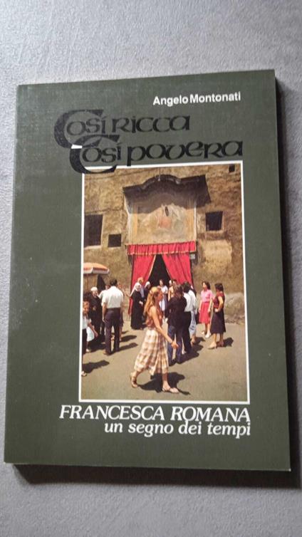 Così ricca così povera. Francesca Romana un segno dei tempi - Angelo Montonati - copertina