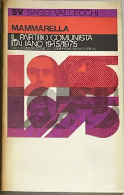 Il partito comunista italiano 1945/1975 dalla Liberazione al compromesso storico - Giuseppe Mammarella - copertina